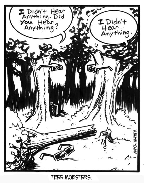 Tree Mobsters. 'I didn't hear anything. Did you hear anything?' 'I didn't hear anything.'