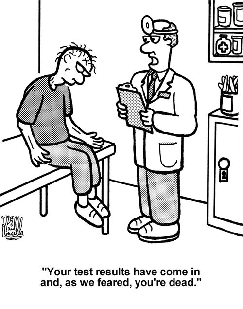 'Your test results have come in and, as we feared, you're dead.' 