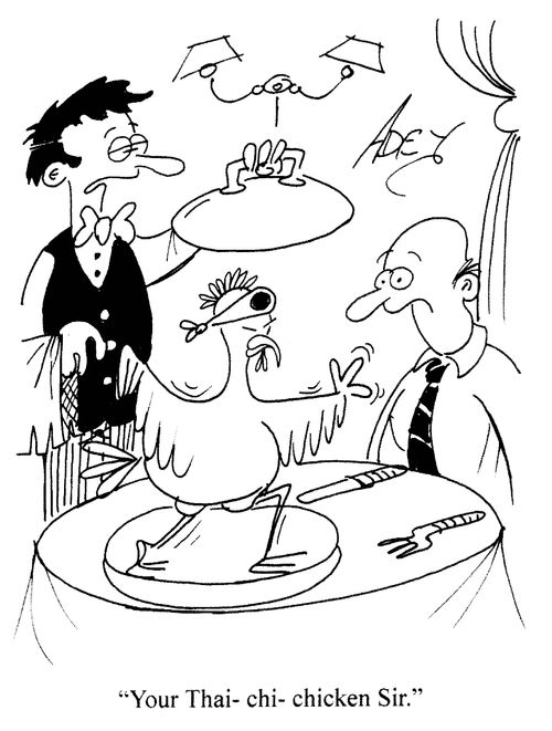 'Your Thai-chi-chicken Sir.'