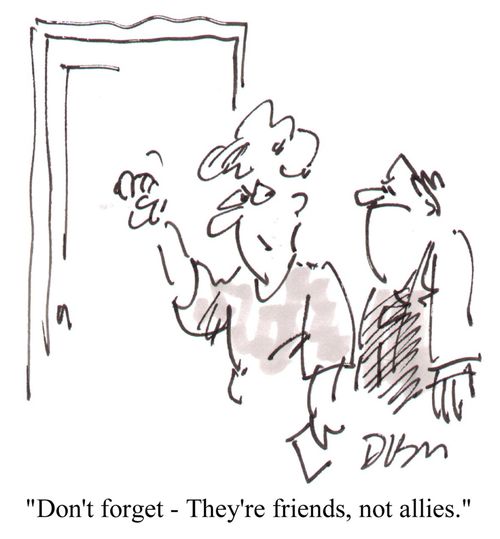 'Don't forget - they're friends, not allies.'