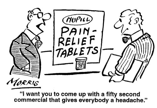 "I want you to come up with a fifty second commercial that gives everybody a headache."