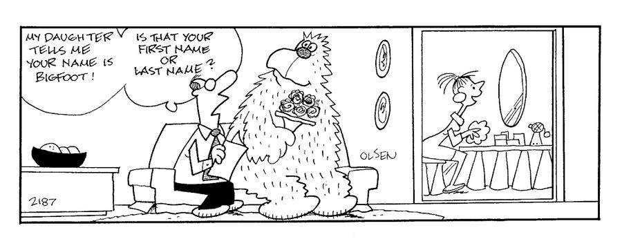 "My daughter tells me your name is Bigfoot!"