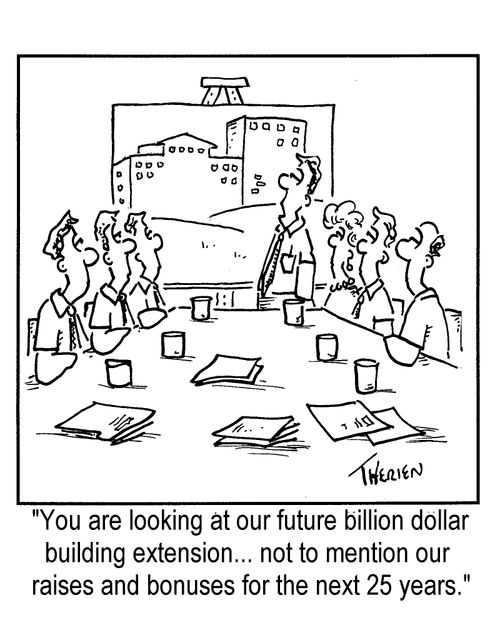 "You are looking at our future billion dollar building extension..."