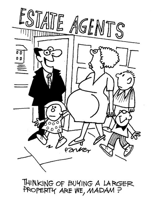 "Thinking of buying a larger property are we, Madam?"