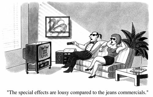 World War 3 live on T.V. "The special effects are lousy compared to the jeans commercials"