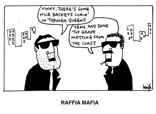Raffia Mafia - "Vinny, there's some nice baskets comin' in through Queens."
