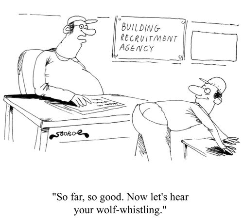 'Building recruitment agency.  So far, so good. Now lets hear your wolf-whistling'.