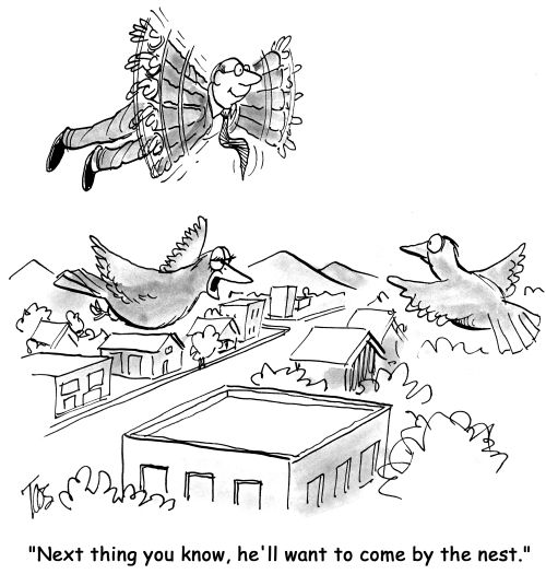 'Next thing you know, he'll want to come by the nest.'
