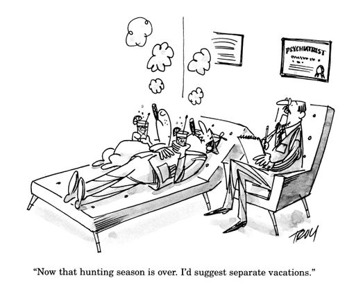'Now that hunting season is over, I'd suggest separate vacations.'