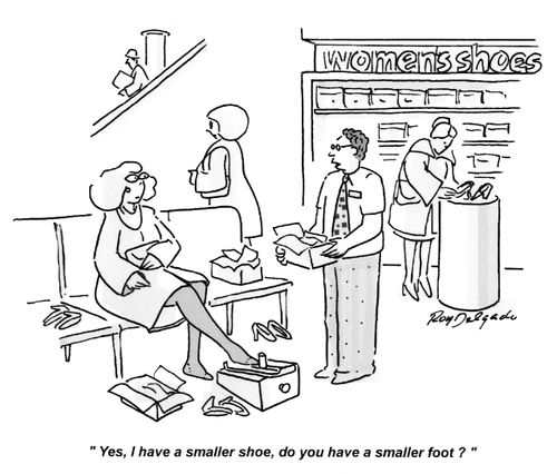 'Yes, I have a smaller shoe, do you have a smaller foot?'