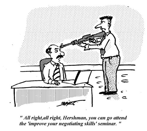 'All right, all right, Hershman, you can go attend the 'improve your negotiating skills' seminar.'