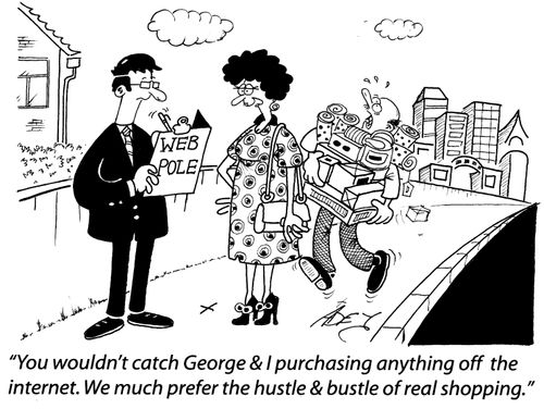 'You wouldn't catch George & I purchasing off the internet. We much prefer the hustle & bustle of real shopping.'