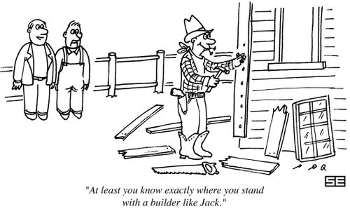 'At least you know exactly where you stand with a builder like Jack.'