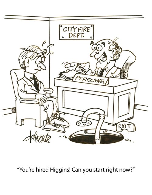'You're hired, Higgins! Can you start right now?'