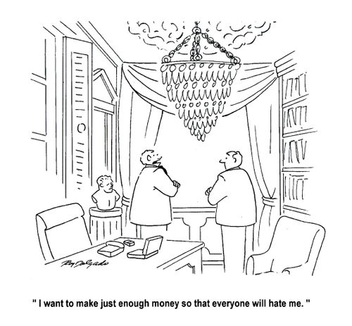 'I want to make just enough money so everyone will hate me.'