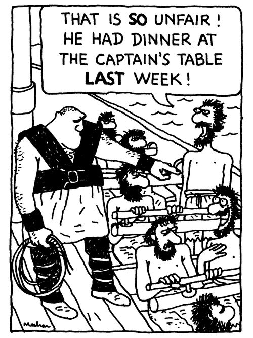 'That is so unfair! He had dinner at the captains table LAST week!'