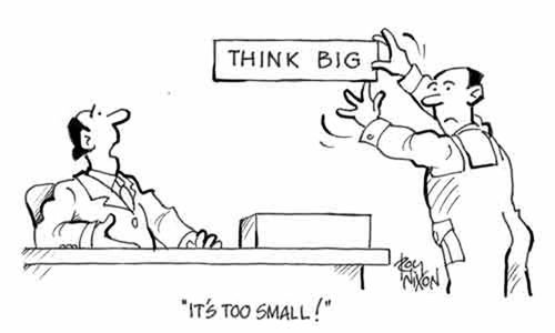 Think Big: 'It's too small!'