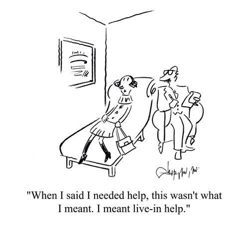 'When I said I needed help, this wasn't what I mean. I meant live-in help.'