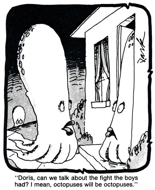 'Doris, can we talk about the fight the boys had? I mean, octopuses,will be octopuses.'