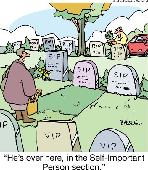 'He's over here, in the Self-Important Person section.'