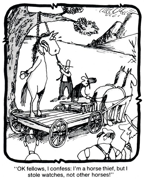 'OK fellows, I confess: I'm a horse thief but I stole watches, not other horses!'