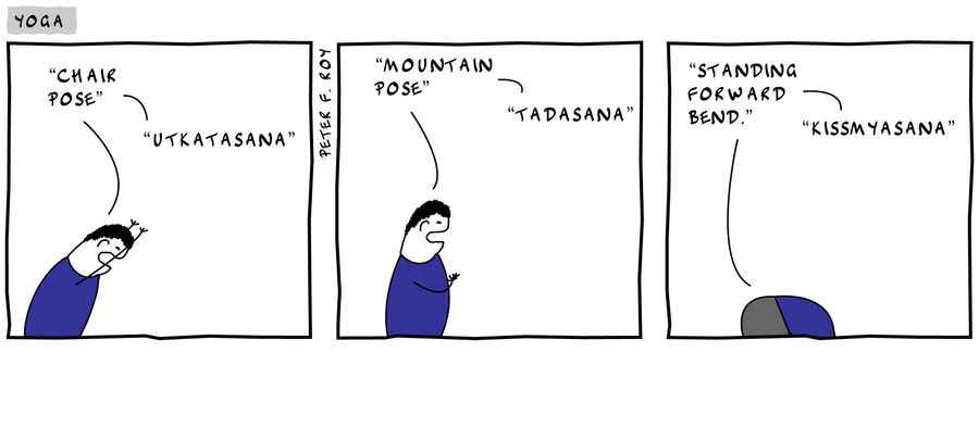 'Chair Pose' - 'Utkatasana' - 'Mountain Pose' - 'Tadasana' - 'Standing Forward Bend' - 'Kissmyasana'