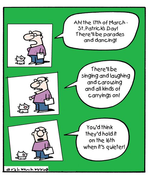 'Ah the 17th March, St. Pratick's Day...'