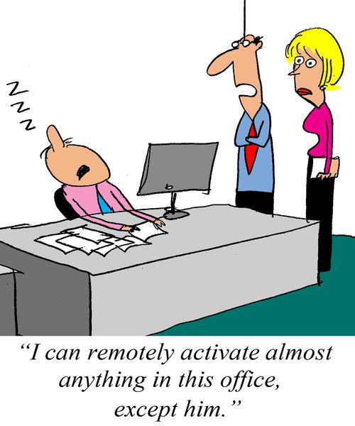 'I can remotely activate almost anything in this office, except him.'