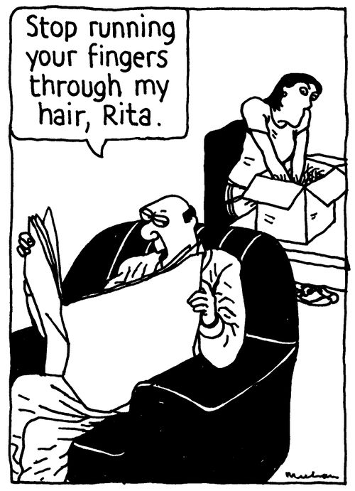 'Stop running your fingers through my hair, Rita.'
