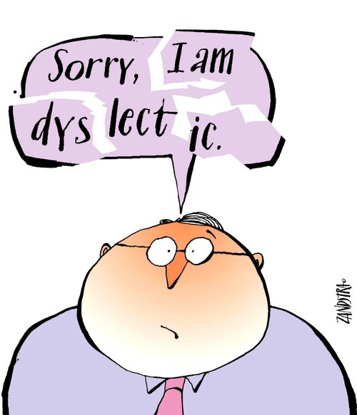'Sorry, I am dyslectic.'