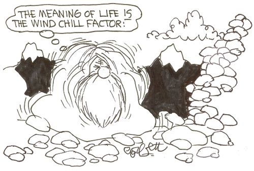 'The meaning of life is the wind chill factor!'