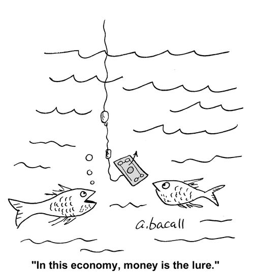 'In the economy, money is the lure.'