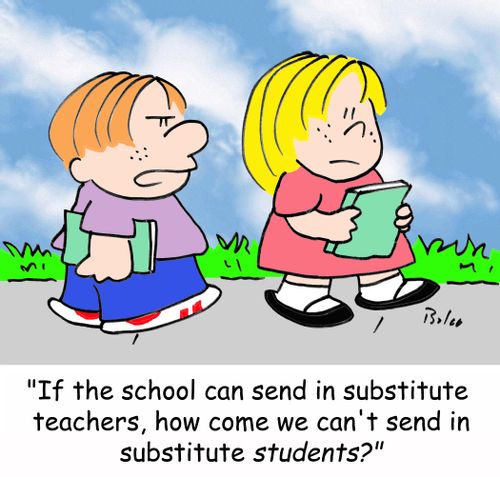 'If the school can send in substitute teachers, how come we can't send in substitute students?'