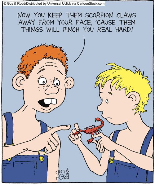 'Now you keep them scorpion claws away from your face, 'cause those things will pinch you real hard!'