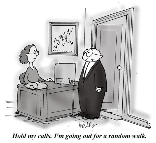 'Hold my calls. I'm going out for a random walk.'