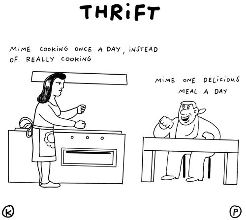 Thrift: Mime cooking once a day, instead of really cooking.