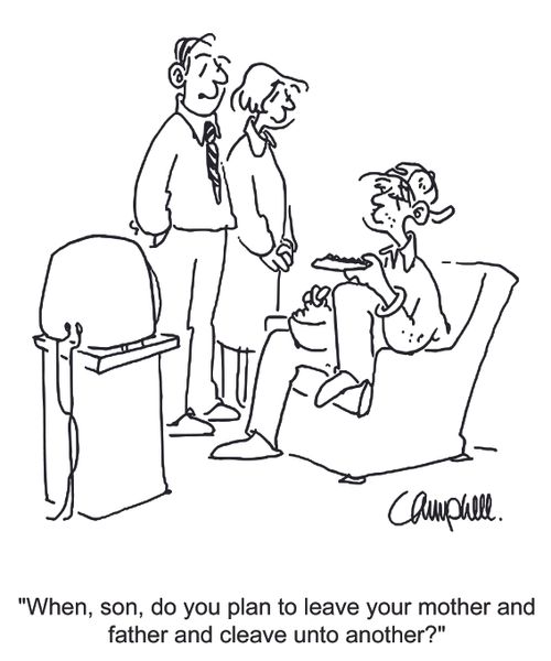 'When, son, do you plan to leave your mother and father and cleave unto another?'