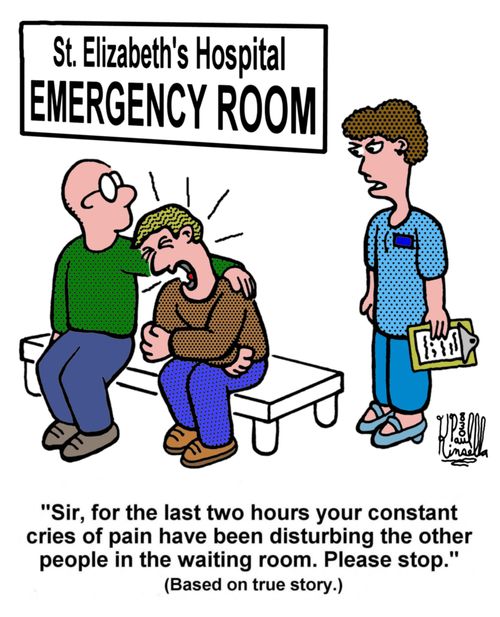 'Sir, for the last two hours your constant cries of pain have been disturbing the other people in the waiting room. Please stop.'