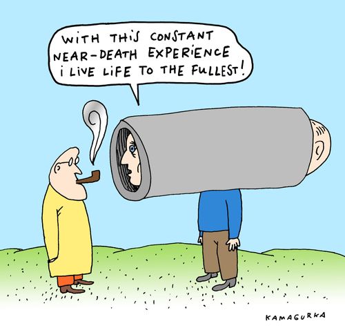 'With this constant near-death experience I live life to the fullest!'