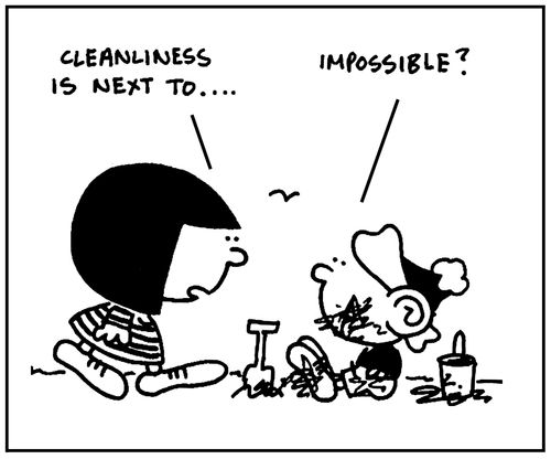 'Cleanliness is next to...impossible.'