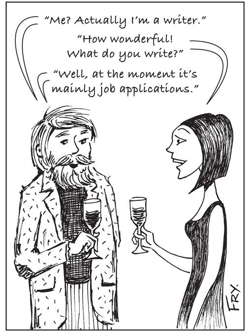 'Me? Actually I'm a writer. . . Well, er, at the moment it's mainly job applications.'