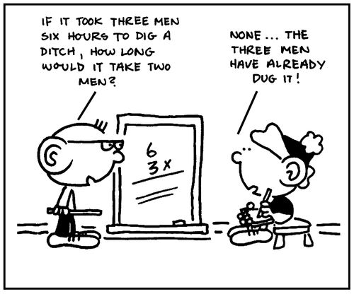 'If it took three men six hours to dig a ditch, how long would it take two men?'