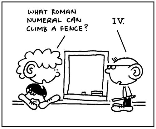 'What Roman numeral can climb a fence?'