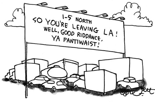 'So you're leaving LA! Well, good riddance, ya pantiwaist!'