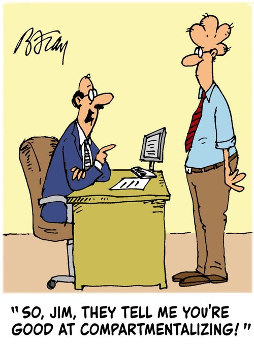 'So, Jim, they tell me you're good at compartmentalizing!'