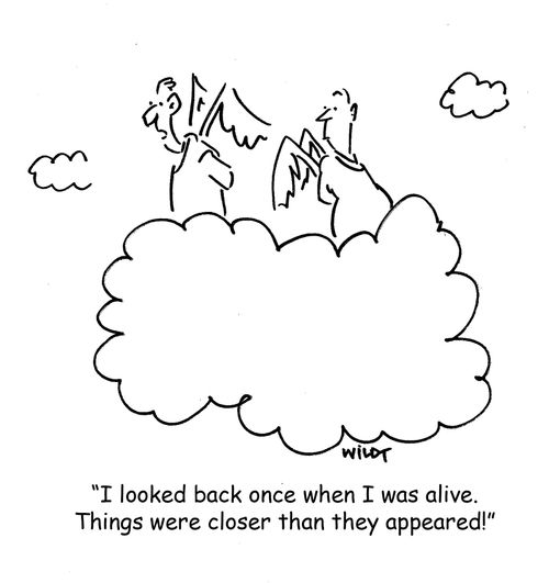 'I looked back once when I was alive. Things were a lot closer than they appeared!'