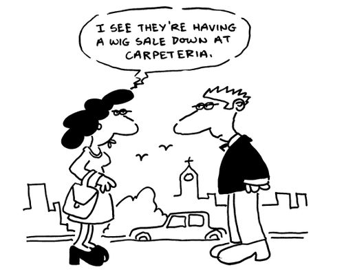 'I see they're having a wig sale at Carpeteria.'