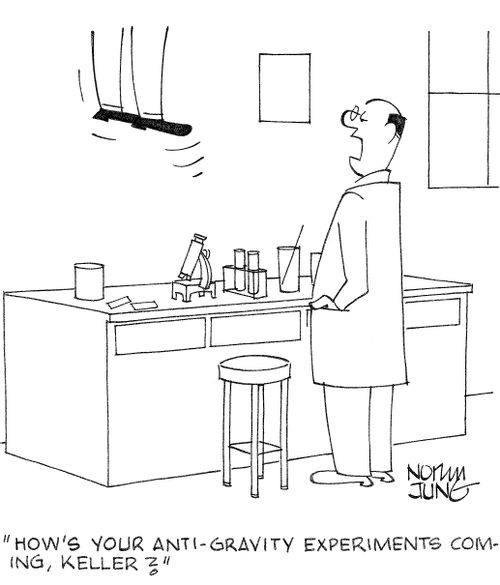 'How's your anti-gravity experiments coming, Keller?'