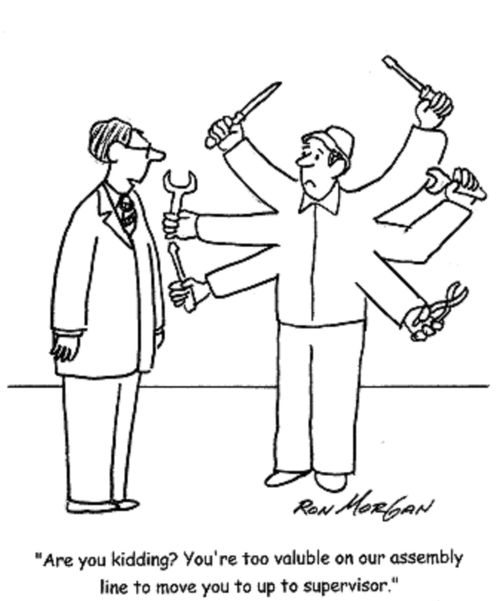 'Are you kidding? You're too valuable on our assembly line to move you up to supervisor!'