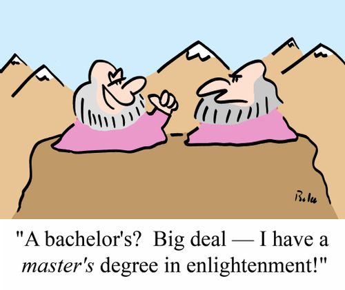 'A bachelor's? Big deal - I have a MASTER'S degree in enlightenment!'
